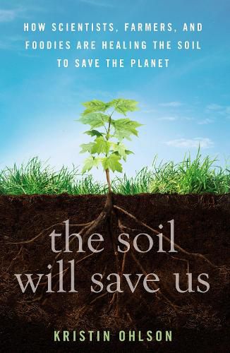 Cover image for The Soil Will Save Us: How Scientists, Farmers, and Foodies Are Healing the Soil to Save the Planet