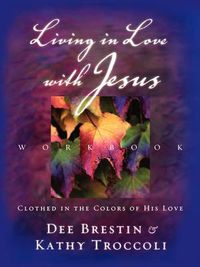 Cover image for Living in Love with Jesus Workbook: Clothed in the Colors of His Love