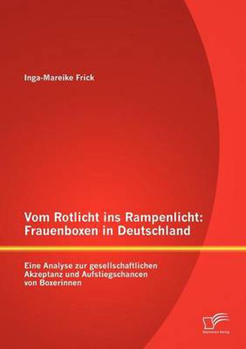 Cover image for Vom Rotlicht ins Rampenlicht: Frauenboxen in Deutschland: Eine Analyse zur gesellschaftlichen Akzeptanz und Aufstiegschancen von Boxerinnen