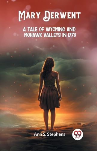 Mary DerwentA tale of Wyoming and Mohawk Valleys in 1778 (Edition2024)