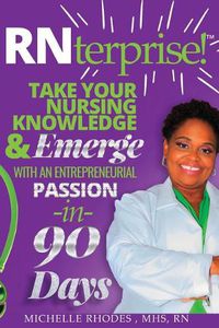 Cover image for RNterprise!: Take your Nursing Knowledge and Emerge with an Entrepreneurial Passion in 90 days