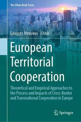 European Territorial Cooperation: Theoretical and Empirical Approaches to the Process and Impacts of Cross-Border and Transnational Cooperation in Europe