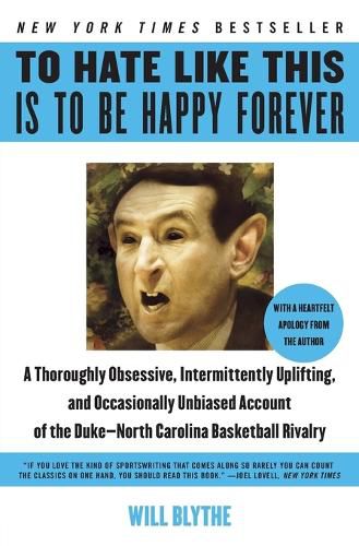 Cover image for To Hate Like This Is to Be Happy Forever: A Thoroughly Obsessive, Intermittently Uplifting, and Occasionally Unbiased Account of the Duke-North Carolina Basketball Rivalry