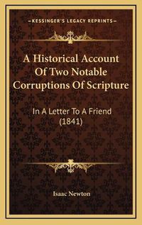 Cover image for A Historical Account of Two Notable Corruptions of Scripture: In a Letter to a Friend (1841)