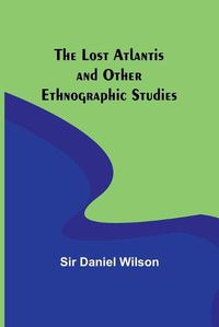 Cover image for The Lost Atlantis and Other Ethnographic Studies