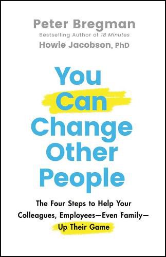 Cover image for You Can Change Other People - The Four Steps to Help Your Colleagues, Employees Even Family Up Their Game