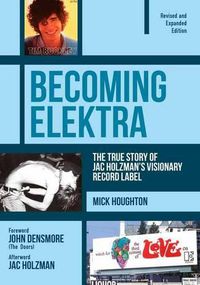 Cover image for Becoming Elektra: The True Story of Jac Holzman's Visionary Record Label (Revised & Expanded Edition)