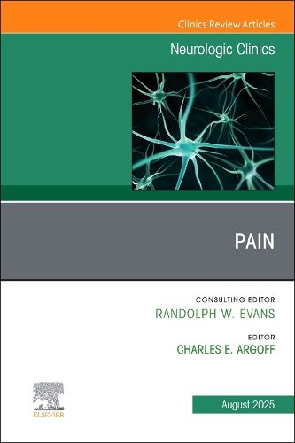Pain, An Issue of Neurologic Clinics: Volume 43-3