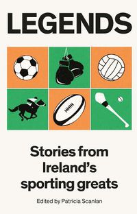 Cover image for Legends: Stories from Ireland's Sporting Greats