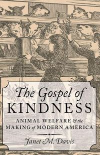 Cover image for The Gospel of Kindness: Animal Welfare and the Making of Modern America