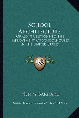 School Architecture: Or Contributions to the Improvement of Schoolhouses in the United States