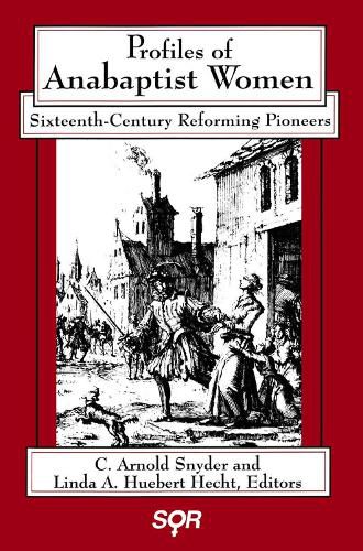 Cover image for Profiles of Anabaptist Women: Sixteenth-Century Reforming Pioneers