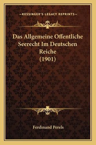 Das Allgemeine Offentliche Seerecht Im Deutschen Reiche (1901)