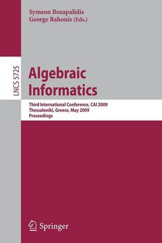 Cover image for Algebraic Informatics: 3rd International Conference on Algebraic Informatics, CAI 2009, Thessaloniki, Greece, Mai 19-22, 2009