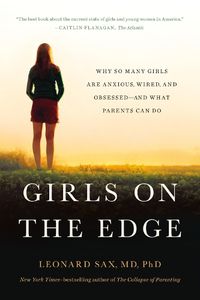 Cover image for Girls on the Edge (New Edition): Why So Many Girls Are Anxious, Wired, and Obsessed--And What Parents Can Do