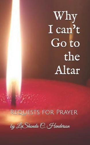 Cover image for Why I can't Go to the ALTAR: Requests for Prayer