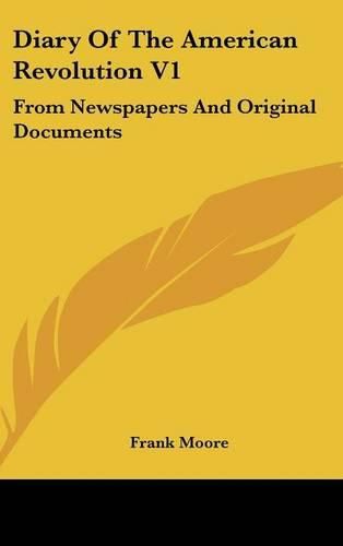 Diary of the American Revolution V1: From Newspapers and Original Documents