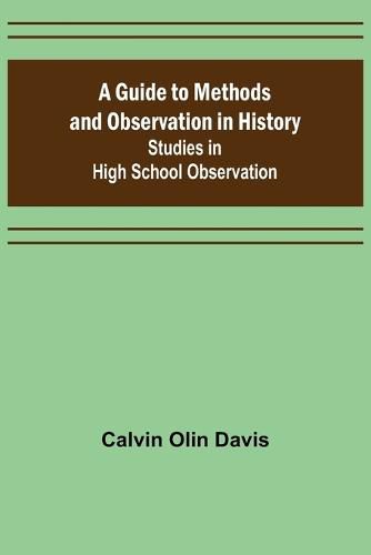 A Guide to Methods and Observation in History; Studies in High School Observation