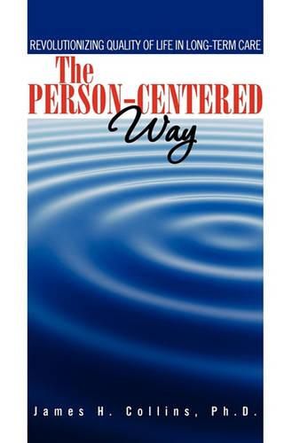 Cover image for The Person-Centered Way: Revolutionizing Quality of Life in Long-Term Care