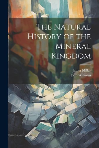 Cover image for The Natural History of the Mineral Kingdom