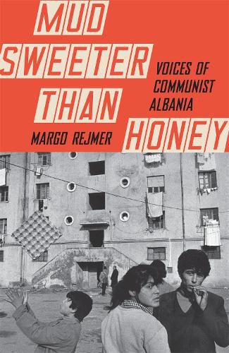 Cover image for Mud Sweeter than Honey: Voices of Communist Albania