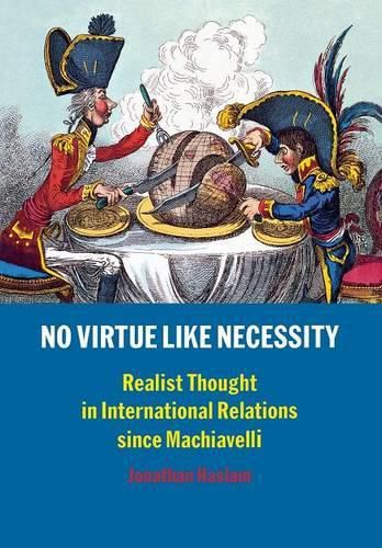 Cover image for No Virtue Like Necessity: Realist Thought in International Relations since Machiavelli