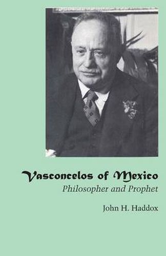 Cover image for Vasconcelos of Mexico: Philosopher and Prophet