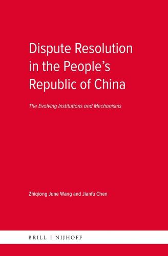 Cover image for Dispute Resolution in the People's Republic of China: The Evolving Institutions and Mechanisms