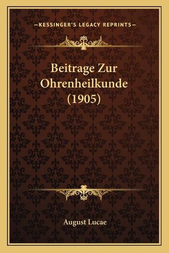 Cover image for Beitrage Zur Ohrenheilkunde (1905)