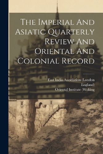 Cover image for The Imperial And Asiatic Quarterly Review And Oriental And Colonial Record