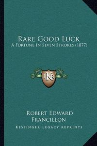 Cover image for Rare Good Luck: A Fortune in Seven Strokes (1877)