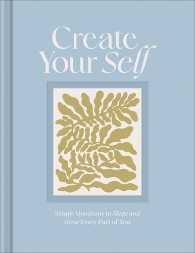 Cover image for Create Your Self: A Guided Journal to Shape and Grow Every Part of You