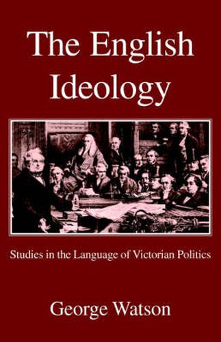 The English Ideology: Studies on the Language of Victorian Politics