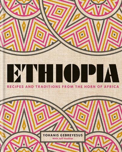 Ethiopia: Recipes and traditions from the horn of Africa