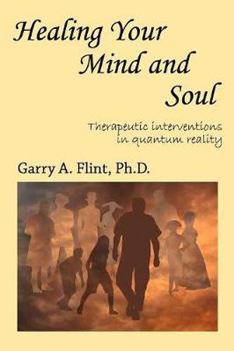 Cover image for Healing Your Mind and Soul: Therapeutic Interventions in Quantum Reality