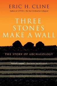 Cover image for Three Stones Make a Wall: The Story of Archaeology