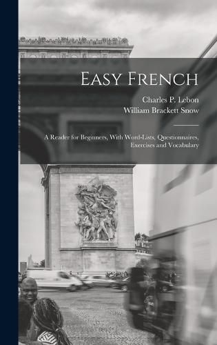 Easy French; a Reader for Beginners, With Word-lists, Questionnaires, Exercises and Vocabulary