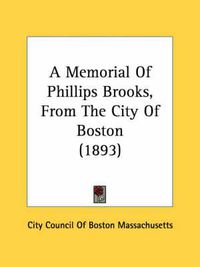 Cover image for A Memorial of Phillips Brooks, from the City of Boston (1893)