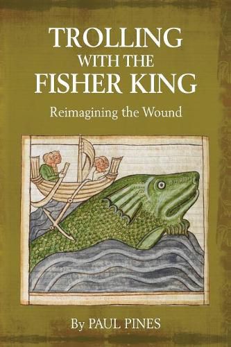 Cover image for Trolling with the Fisher King: Reimagining the Wound