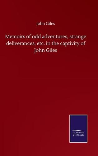 Cover image for Memoirs of odd adventures, strange deliverances, etc. in the captivity of John Giles