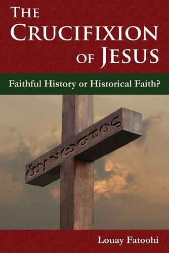 Cover image for The Crucifixion of Jesus: Faithful History or Historical Faith?