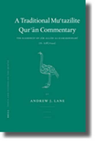 A Traditional Mu'tazilite Qur'an Commentary: The Kashshaf of Jar Allah al-Zamakhshari (d.538/1144)