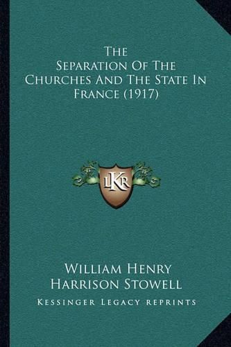 Cover image for The Separation of the Churches and the State in France (1917)