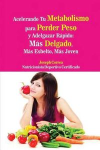 Cover image for Acelerando Tu Metabolismo para Perder Peso y Adelgazar Rapido: Mas Delgado, Mas Esbelto, Mas Joven