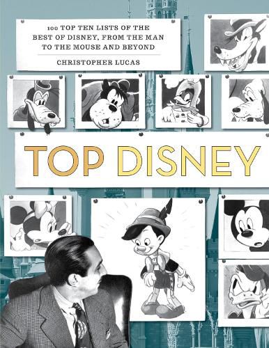 Cover image for Top Disney: 100 Top Ten Lists of the Best of Disney, from the Man to the Mouse and Beyond