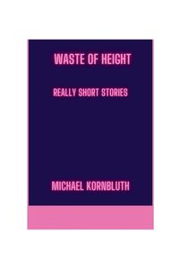 Cover image for Waste Of Height Really Short Stories