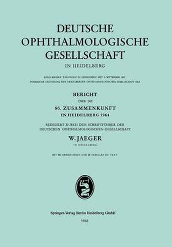 Cover image for Bericht UEber Die 66. Zusammenkunft in Heidelberg 1964: Redigiert Durch Den Schriftfuhrer Der Deutschen Ophthalmologischen Gesellschaft
