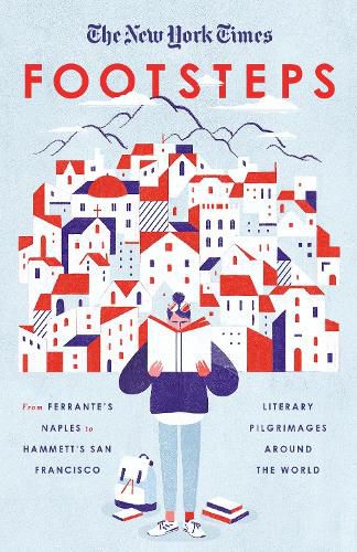 Footsteps: From Ferrante's Naples to Hammett's San Francisco, Literary Pilgrimages Around the World