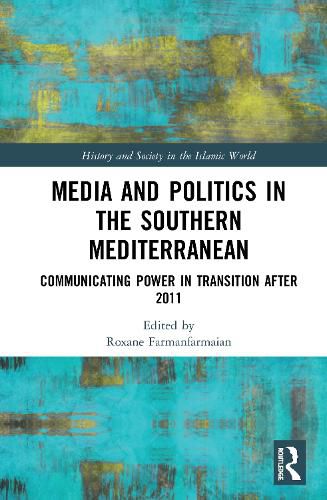 Cover image for Media and Politics in the Southern Mediterranean: Communicating Power in Transition after 2011