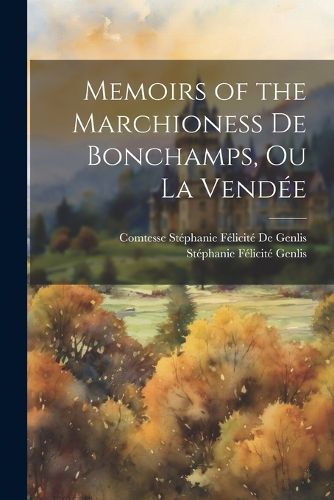 Memoirs of the Marchioness De Bonchamps, Ou La Vendee